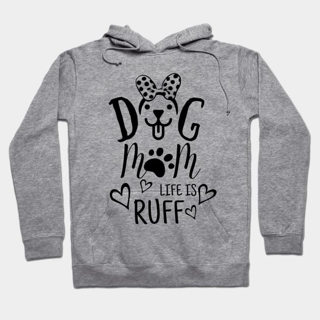 Funny mother day gift for her - Dog mom life is ruff Hoodie by JunThara